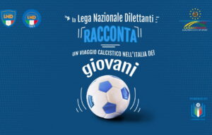 Calcio, Lega Nazionale Dilettanti, un viaggio calcistico nell’Italia dei giovani